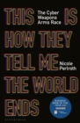 This is how they tell me the world ends  : the cyber weapons arms race - Perlroth, Nicole
