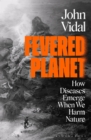 Image for Fevered planet  : how diseases emerge when we harm nature