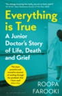 Image for Everything is true  : a junior doctor&#39;s story of life, death and grief in a time of pandemic