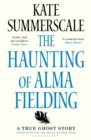 Image for The haunting of Alma Fielding: a true ghost story