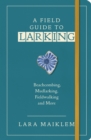 Image for A field guide to larking  : beachcombing, mudlarking, fieldwalking and more