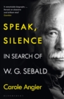 Image for Speak, silence  : in search of W.G. Sebald