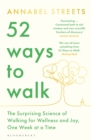 Image for 52 Ways to Walk: The Surprising Science of Walking for Wellness and Joy, One Week at a Time