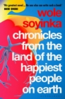 Image for Chronicles from the Land of the Happiest People on Earth : &#39;Soyinka&#39;s greatest novel&#39;
