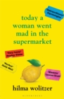 Image for Today a Woman Went Mad in the Supermarket: Stories