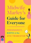 Image for Midwife Marley&#39;s guide for everyone  : pregnancy, birth and the 4th trimester