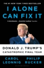 Image for I Alone Can Fix It: Donald J. Trump&#39;s Catastrophic Final Year