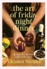 Image for Art of Friday Night Dinner: Recipes for the Best Night of the Week