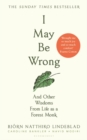 Image for I May Be Wrong: And Other Wisdoms from Life as a Forest Monk