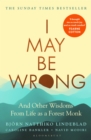 Image for I May Be Wrong: And Other Wisdoms from Life as a Forest Monk