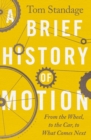Image for A Brief History of Motion: From the Wheel, to the Car, to What Comes Next