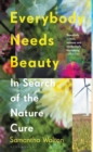 Image for Everybody Needs Beauty: In Search of the Nature Cure