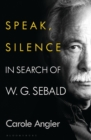 Image for Speak, Silence: In Search of W.G. Sebald