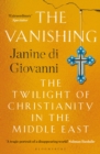 Image for The Vanishing: The Twilight of Christianity in the Middle East