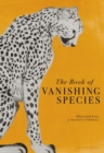 Image for The Book of Vanishing Species: Illustrating the Rarest Creatures, Plants and Fungi on Earth