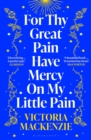 For Thy Great Pain Have Mercy On My Little Pain - MacKenzie, Victoria