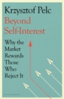 Image for Beyond Self-Interest: Why the Market Rewards Those Who Reject It