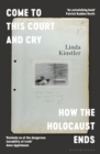 Image for Come to This Court and Cry: How the Holocaust Ends