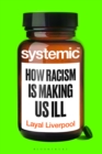 Image for Systemic  : how racism is making us ill