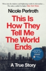 Image for This is how they tell me the world ends  : the cyber weapons arms race