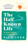 Image for The half known life  : finding paradise in a divided world