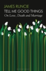 Image for Tell me good things  : on love, death and marriage
