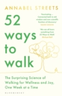 Image for 52 ways to walk  : the surprising science of walking for wellness and joy, one week at a time