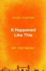 Image for It happened like this  : my testimony