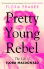 Image for Pretty young rebel: the life of Flora Macdonald
