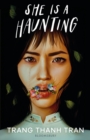 She Is a Haunting - Trang Thanh Tran, Tran