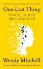 Image for One last thing  : how to live with the end in mind