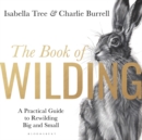 Image for The book of wilding  : a practical guide to rewilding, big and small