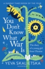 Image for You Don&#39;t Know What War Is: The Diary of a Young Girl from Ukraine