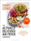 Image for Poppy cooks  : the actually delicious air fryer cookbook