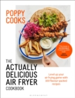 Image for Poppy Cooks: The Actually Delicious Air Fryer Cookbook