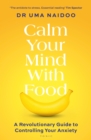 Image for Calm Your Mind With Food: A Revolutionary Guide to Controlling Your Anxiety