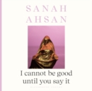 Image for I cannot be good until you say it