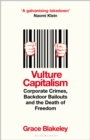 Image for Vulture capitalism: corporate crimes, backdoor bailouts and the death of freedom