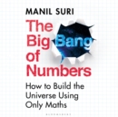 Image for The big bang of numbers  : how to build the universe using only maths