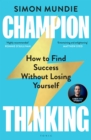 Image for Champion thinking: how to find success without losing yourself