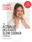 Image for Poppy Cooks: The Actually Delicious Slow Cooker Cookbook : Step up your slow cooking with 90 effortless, flavour-packed recipes