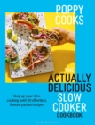 Image for Poppy cooks: the actually delicious slow cooker cookbook : step up your slow cooking with 90 effortless, flavour-packed recipes
