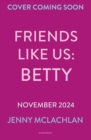 Image for Friends Like Us: Betty