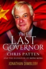 Image for The last governor  : Chris Patten and the handover of Hong Kong