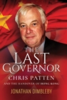 Image for The last governor: Chris Patten and the handover of Hong Kong