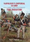 Image for Napoleon&#39;s Imperial Guard uniforms and equipment: the infantry