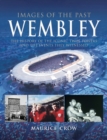 Image for Images of the Past: Wembley: The History of the Iconic Twin Towers and the Events They Witnessed