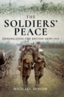Image for The Soldiers&#39; Peace: Demobilizing the British Army, 1919