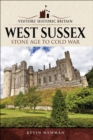 Image for Visitors&#39; Historic Britain: West Sussex: Stone Age to Cold War