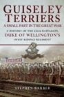 Image for Guiseley Terriers: A Small Part in the Great War: A History of the 1/6th Battalion, Duke of Wellington&#39;s West Riding Regiment